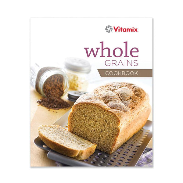 Vitamix Whole Grains Cookbook